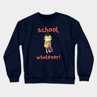 School, whatever Crewneck Sweatshirt